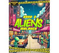 Aliens Band 2 - Malbuch: Noch mehr Aliens im Alltag - Verrückte Szenen zum Ausmalen für Sci-Fi-Fans ab 12 Jahren