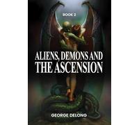 Aliens, Demons, & The Ascension: Book 2