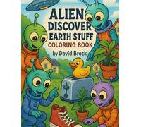 Aliens Excited To Discover Mundane Earth Objects (Strange & Unusual Coloring Co)