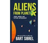 Aliens From Planet X - Their Origin and Future Appearance