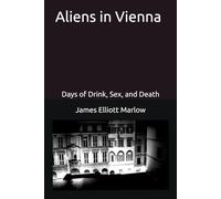 Aliens in Vienna: Days of Drink, Sex, and Death