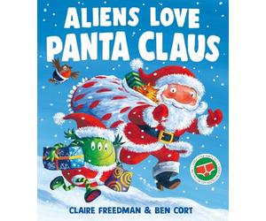 Aliens Love Panta Claus: A hilarious Christmas adventure from the creators of Aliens Love Underpants
