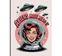 Aliens Made Me Do It: 1950's Housewife Retro Vintage Notebook Sci Fi Flying Saucer UFO