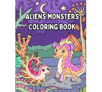 Aliens Monsters Coloring Book: Out-of-This-World Creatures to Color and Imagine!
