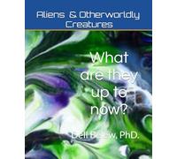Aliens &Otherworldly Creatures: What are they up to now?