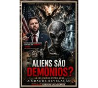 ALIENS SÃO DEMÔNIOS?: Anjos caídos estão aqui: OVNIs, fé e a guerra oculta pela humanidade