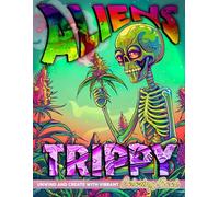 Aliens Trippy Coloring Book: "Mind Bending Cosmos Art Featuring Surreal Beings Magical Landscapes and Psychedelic Realms A Coloring Escape to Awaken Imagination "