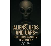 Aliens, UFOs, and UAPs-The John Ramirez Testimony (They Knew Too Much (Mysterious Paranormal True Stories/Conspiracies))