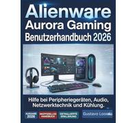 Alienware Aurora Gaming Benutzerhandbuch 2026: Hilfe bei Peripheriegeräten, Audio, Netzwerktechnik und Kühlung.