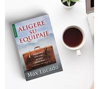 Aligere su Equipaje = Traveling Light: Despojémonos de Las Cargas Que Nunca Debimos Llevar (Favoritos)