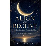 Align and Receive: Release the Chase, Embrace the Flow - A Manifestation Journey