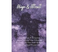 Align & Attract: A 31-Day law of Attraction Journal to Raise Your Vibration, Connect with Your Inner Being & Manifest Your Dream Life