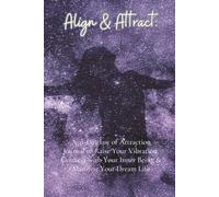 Align & Attract: A 31-Day law of Attraction Journal to Raise Your Vibration, Connect with Your Inner Being & Manifest Your Dream Life