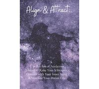 Align & Attract: A 31-Day law of Attraction Journal to Raise Your Vibration, Connect with Your Inner Being & Manifest Your Dream Life