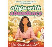 Align with Abundance: A Soft Life Manifesting Dreams Coloring Book for Women | Affirmations to Shift Your Mindset, Attract Success & Color Your Way to Wealth