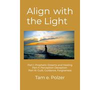 Align with the Light: Part I: Prophetic Dreams and Healing Part II: Perception Deception Part III: Guilt, Guidance, Forgiveness