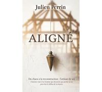 Aligné: L’histoire vraie d’un homme qui découvre que perdre sa vie peut être le début de la trouver