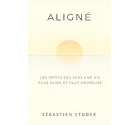 Aligné: Les petits pas vers une vie plus saine et plus heureuse