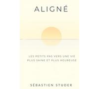 Aligné: Les petits pas vers une vie plus saine et plus heureuse