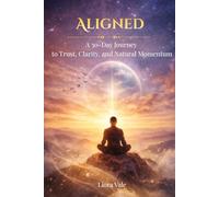 Aligned : A 30-Day Journey to Trust, Clarity, and Natural Momentum: A 30-Day Personal Growth Guide to Clarity, Self-Trust, and Inner Alignment