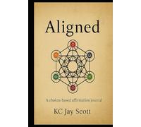 Aligned: A chakra-based affirmation journal to heal emotional patterns, build self-trust, and align with universal laws (Kairos)