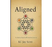 Aligned: A chakra-based affirmation journal to heal emotional patterns, build self-trust, and align with universal laws (Kairos)