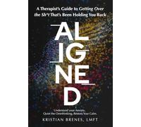 Aligned: A Therapist's Guide to Getting Over the Sh*t That’s Been Holding You Back