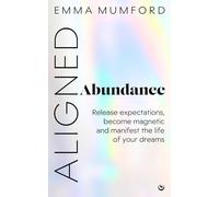 Aligned Abundance: Release Expectations, Become Magnetic and Manifest the Life of Your Dreams