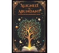 Aligned & Abundant:: A 33-Day Guided Manifestation Workbook to Attract Wealth, Abundance, and Financial Freedom Using the 369 Method