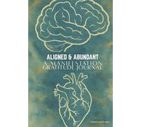 ALIGNED & ABUNDANT: A MANIFESTATION GRATITUDE JOURNAL: A Daily Journey Toward Clarity, Alignment & Self-Discovery