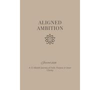 Aligned Ambition: A 12-Month Journey of Faith, Purpose & Inner Clarity.
