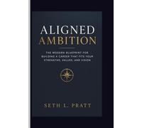 ALIGNED AMBITION: The Modern Blueprint for Building a Career That Fits Your Strengths, Values, and Vision