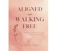 Aligned and Walking Free: A Companion Workbook Using the SIGAR Method™