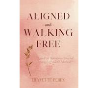 Aligned and Walking Free: The 90-Day DayDevotional Journal Using the SIGAR Method™