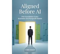 Aligned Before AI: The Foundation Every Business and Nonprofit Needs
