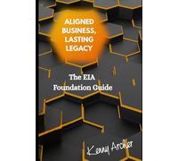 Aligned Business, Lasting Legacy: The EIA Foundation Guide (ENVISION•INSPIRE•ACHIEVE in Business)