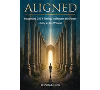 Aligned: Discerning God’s Timing, Walking in His Power, and Living as His Witness