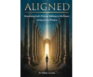 Aligned: Discerning God’s Timing, Walking in His Power, and Living as His Witness