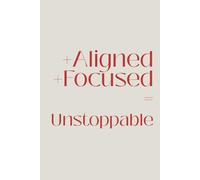 Aligned, Focused, Unstoppable: Positive Affirmation, Motivational and Inspirational Notebook | Lined Notebook For Daily Reflections, Goals & Mindset Growth