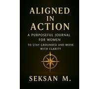 Aligned in Action: A Purposeful Journal for Women to Stay Grounded and Move with Clarity