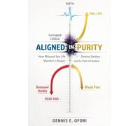 Aligned In Sexual Purity: How Misused Sex Life Shortens Lifespan, Destroy Destiny and How to Break Free Now!