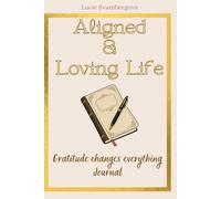 Aligned & Loving Life: Gratitude Changes Everything - Journal