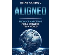 Aligned: Product Marketing for a Crowded Tech World