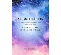Aligned Shifts: A Daily Practice for Living Your Dream Life Now: A Manifestation Journal for Women