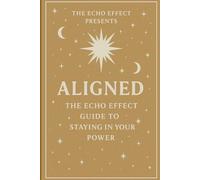 ALIGNED: The Echo Effect Guide to Staying in your Power: A 90-day guided journal to help you hold what you once had to fight for