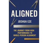 ALIGNED: The Journey from High Performance to Whole-Person Alignment
