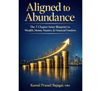 ALIGNED TO ABUNDANCE: The 7-Chapter Inner Blueprint to Wealth, Money Mastery, and Financial Freedom