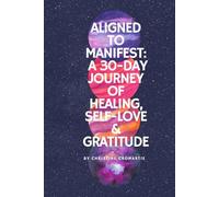 Aligned to Manifest: A 30-Day Journey of Healing, Self-Love & Gratitude