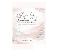 Aligned & Trusting God: A 30-Day Faith Journal for Women