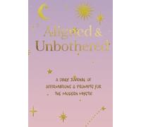 Aligned & Unbothered: A Daily Journal of Affirmations & Prompts for the Modern Mystic